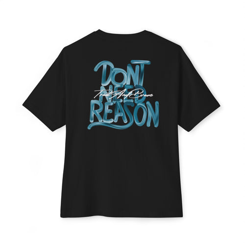 Don’t need reason T-shirt